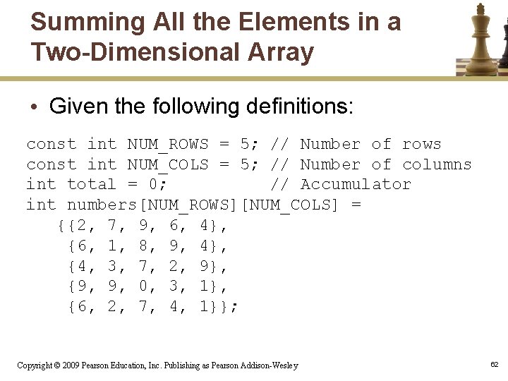 Summing All the Elements in a Two-Dimensional Array • Given the following definitions: const