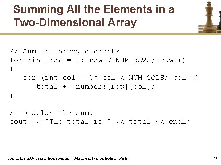 Summing All the Elements in a Two-Dimensional Array // Sum the array elements. for