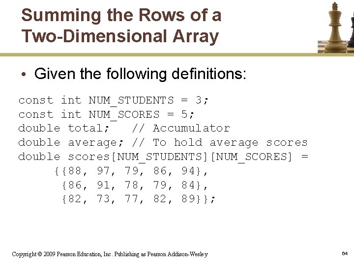 Summing the Rows of a Two-Dimensional Array • Given the following definitions: const int