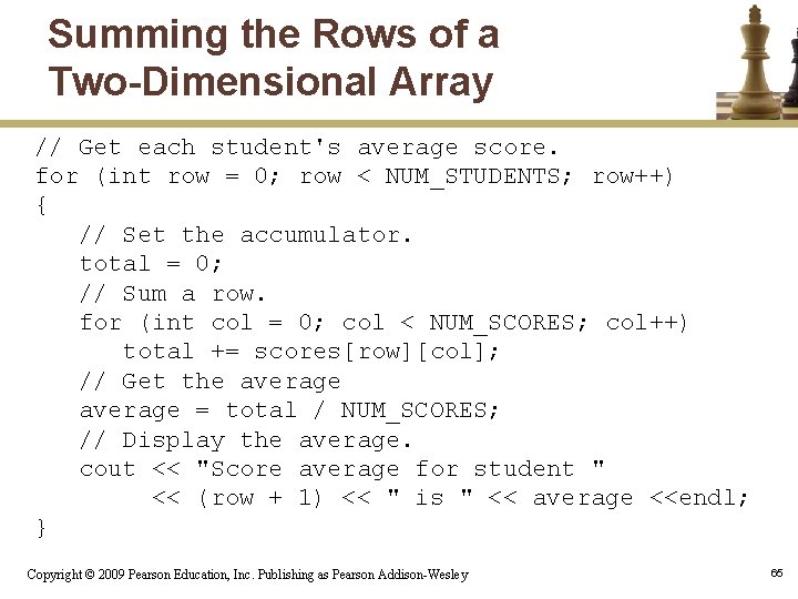 Summing the Rows of a Two-Dimensional Array // Get each student's average score. for