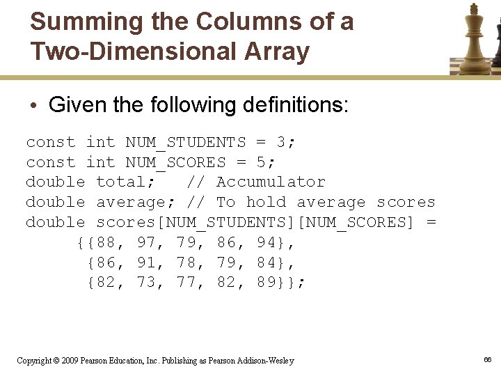 Summing the Columns of a Two-Dimensional Array • Given the following definitions: const int