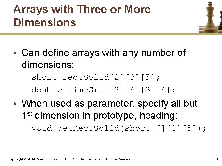 Arrays with Three or More Dimensions • Can define arrays with any number of