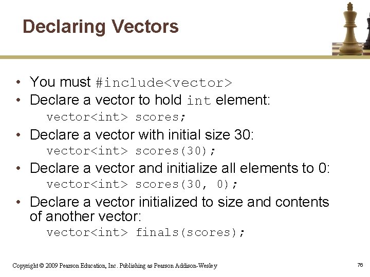 Declaring Vectors • You must #include<vector> • Declare a vector to hold int element: