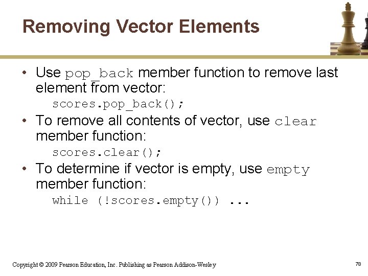 Removing Vector Elements • Use pop_back member function to remove last element from vector: