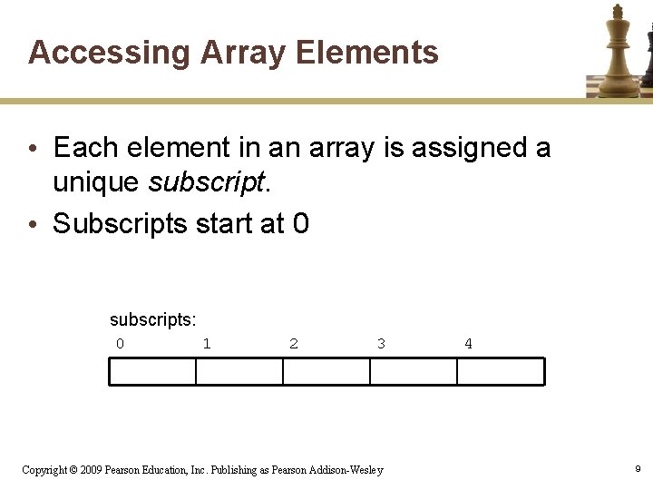 Accessing Array Elements • Each element in an array is assigned a unique subscript.