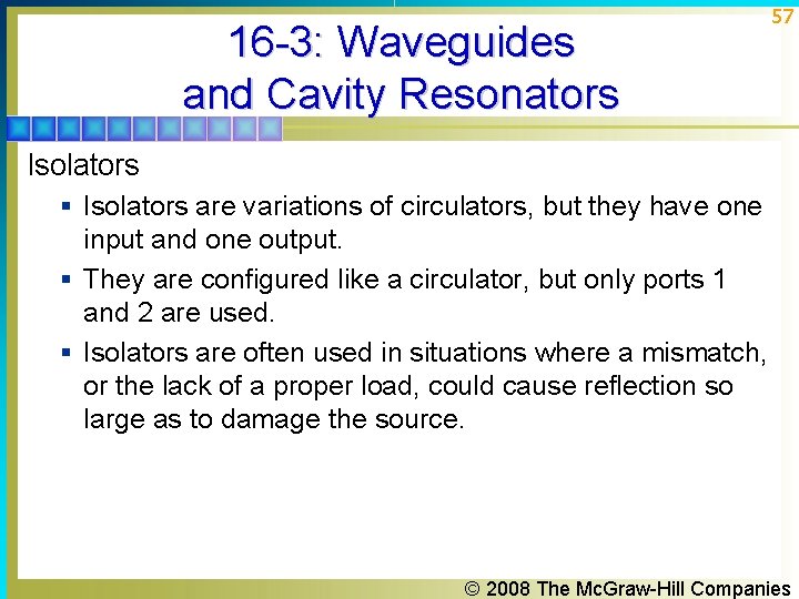 16 -3: Waveguides and Cavity Resonators 57 Isolators § Isolators are variations of circulators, 16 -3: Waveguides and Cavity Resonators 57 Isolators § Isolators are variations of circulators,