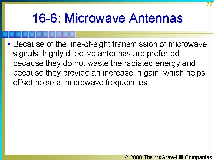 77 16 -6: Microwave Antennas § Because of the line-of-sight transmission of microwave signals, 77 16 -6: Microwave Antennas § Because of the line-of-sight transmission of microwave signals,