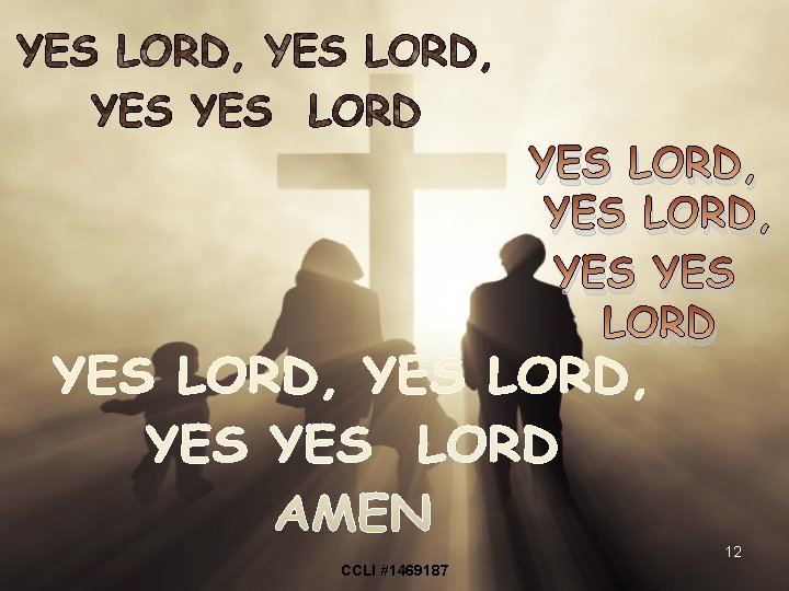 YES LORD, YES LORD 12 CCLI #1469187 