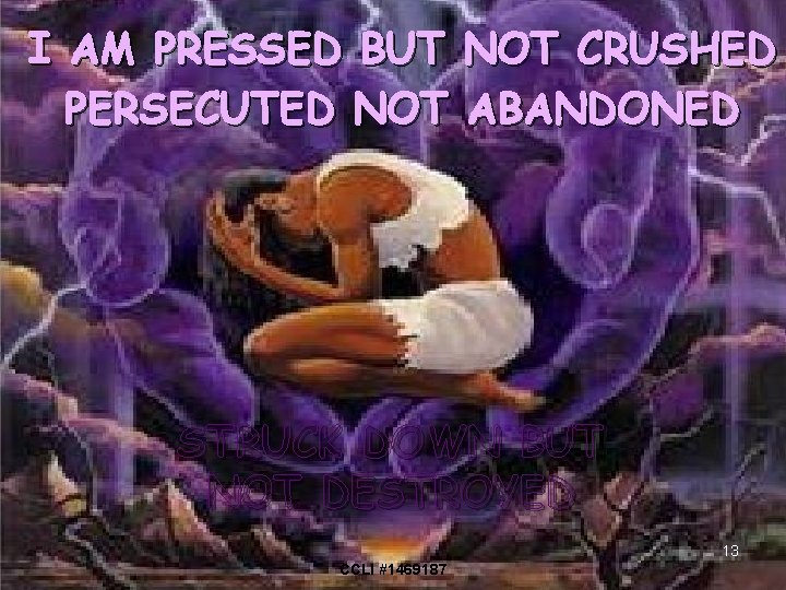 I AM PRESSED BUT NOT CRUSHED PERSECUTED NOT ABANDONED STRUCK DOWN BUT NOT DESTROYED