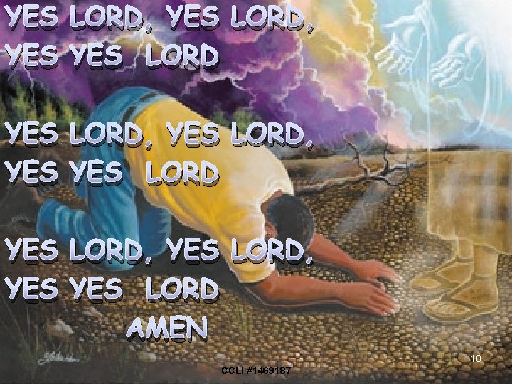 YES LORD, YES YES LORD, YES LORD AMEN 18 CCLI #1469187 