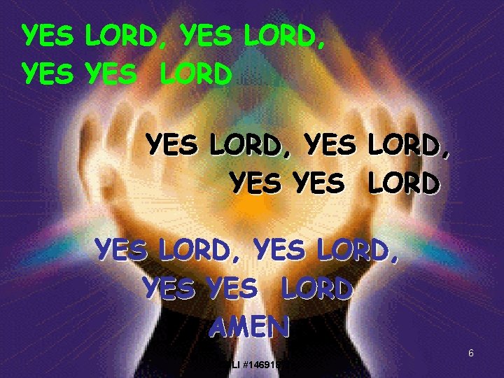 YES LORD, YES LORD, YES YES LORD, LORD YES LORD, YES LORD AMEN 6