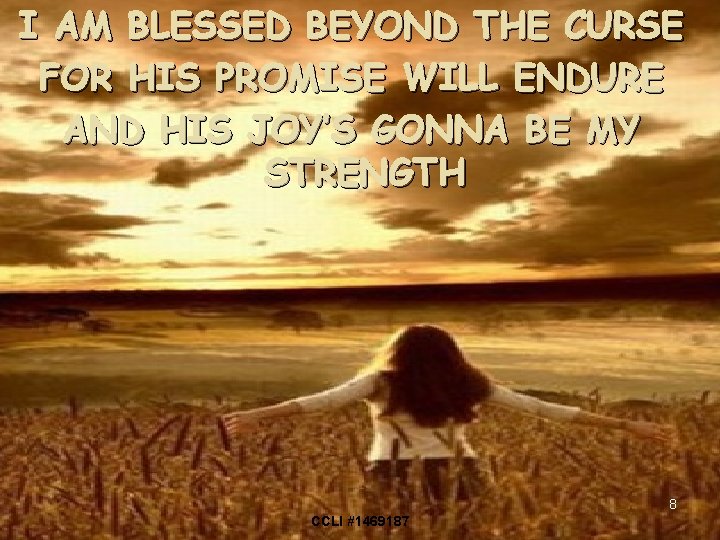 I AM BLESSED BEYOND THE CURSE FOR HIS PROMISE WILL ENDURE AND HIS JOY’S