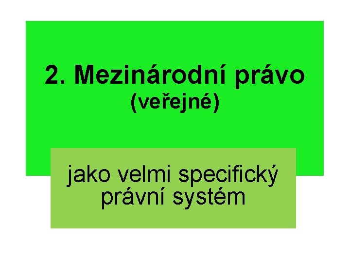 2. Mezinárodní právo (veřejné) jako velmi specifický právní systém 