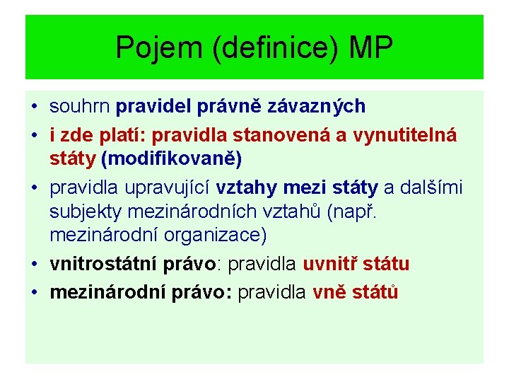 Pojem (definice) MP • souhrn pravidel právně závazných • i zde platí: pravidla stanovená