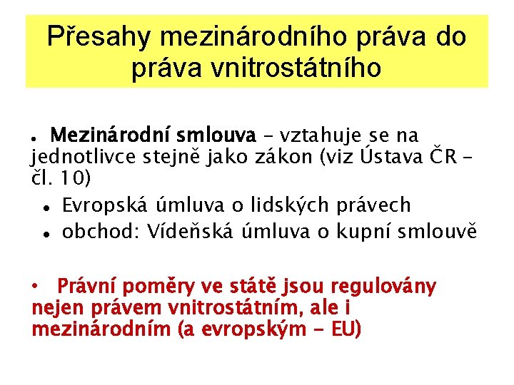 Přesahy mezinárodního práva do práva vnitrostátního Mezinárodní smlouva – vztahuje se na jednotlivce stejně