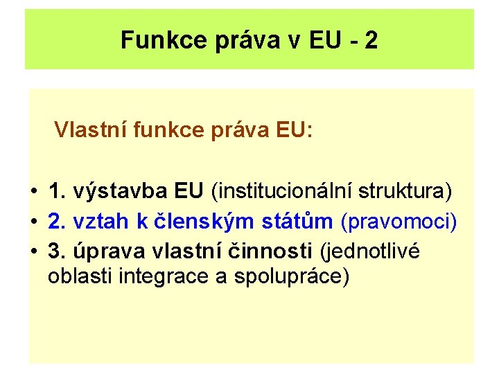 Funkce práva v EU - 2 Vlastní funkce práva EU: • 1. výstavba EU