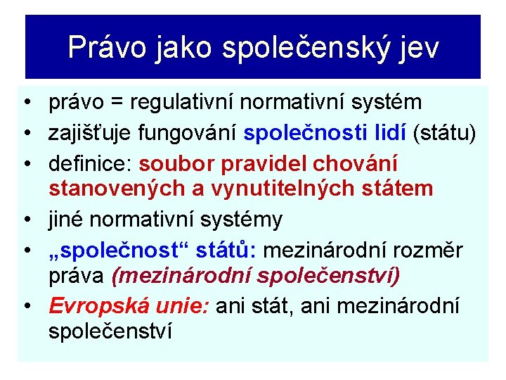 Právo jako společenský jev • právo = regulativní normativní systém • zajišťuje fungování společnosti