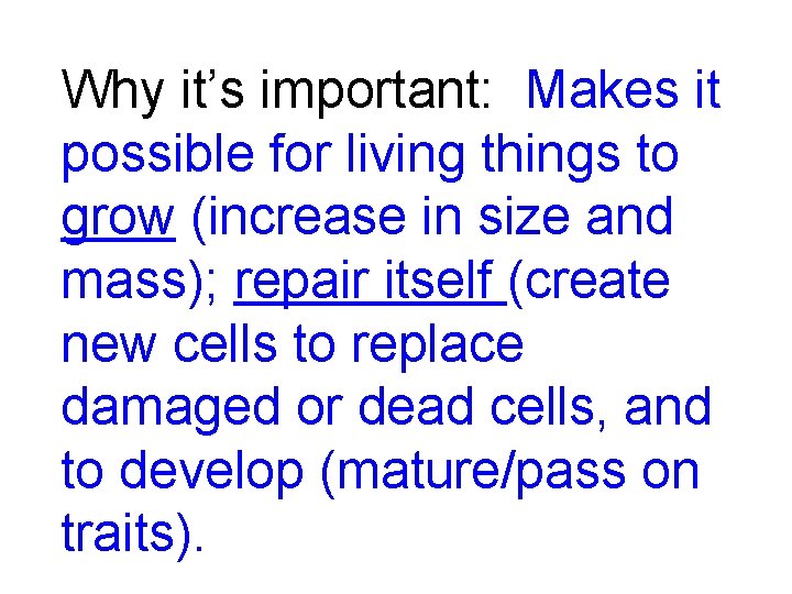Why it’s important: Makes it possible for living things to grow (increase in size