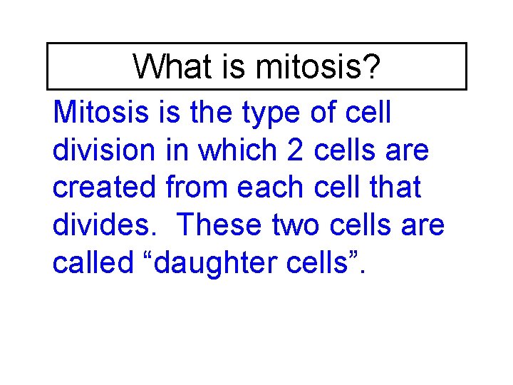 What is mitosis? Mitosis is the type of cell division in which 2 cells