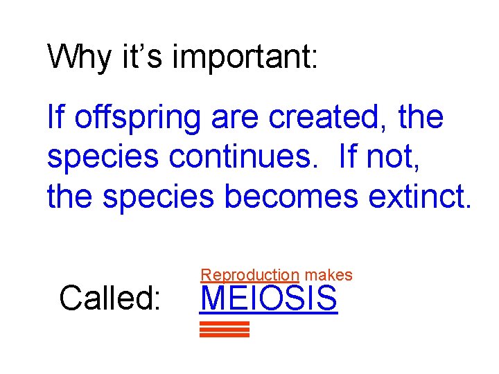 Why it’s important: If offspring are created, the species continues. If not, the species