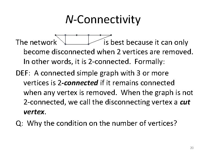 N-Connectivity The network is best because it can only become disconnected when 2 vertices N-Connectivity The network is best because it can only become disconnected when 2 vertices