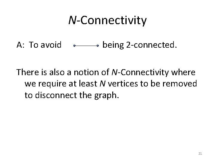 N-Connectivity A: To avoid being 2 -connected. There is also a notion of N-Connectivity N-Connectivity A: To avoid being 2 -connected. There is also a notion of N-Connectivity
