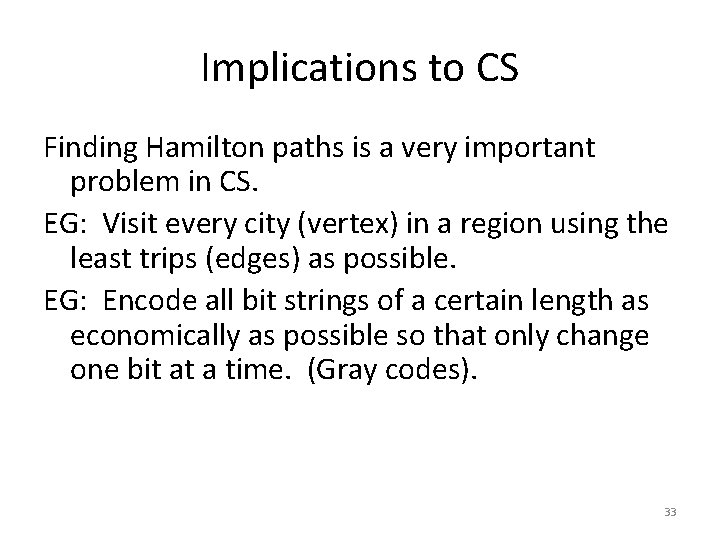 Implications to CS Finding Hamilton paths is a very important problem in CS. EG: Implications to CS Finding Hamilton paths is a very important problem in CS. EG: