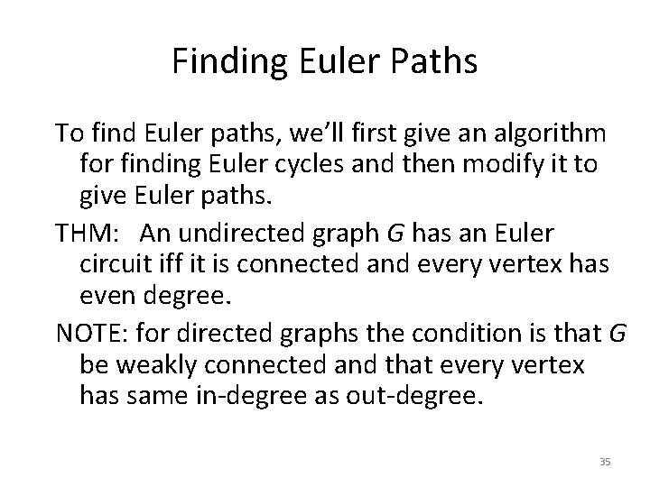 Finding Euler Paths To find Euler paths, we’ll first give an algorithm for finding Finding Euler Paths To find Euler paths, we’ll first give an algorithm for finding