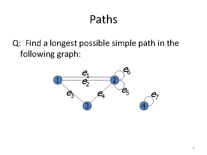 Paths Q: Find a longest possible simple path in the following graph: 1 e Paths Q: Find a longest possible simple path in the following graph: 1 e