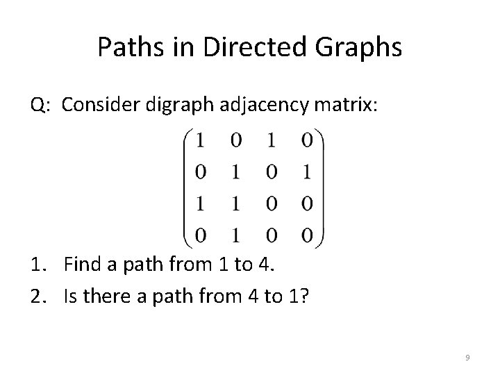 Paths in Directed Graphs Q: Consider digraph adjacency matrix: 1. Find a path from Paths in Directed Graphs Q: Consider digraph adjacency matrix: 1. Find a path from