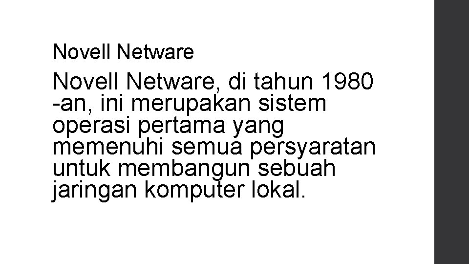Novell Netware, di tahun 1980 -an, ini merupakan sistem operasi pertama yang memenuhi semua