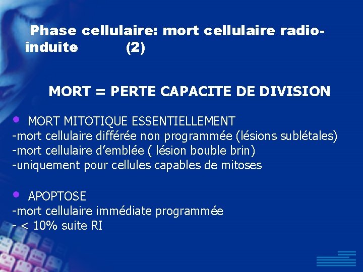 Phase cellulaire: mort cellulaire radioinduite (2) MORT = PERTE CAPACITE DE DIVISION • MORT