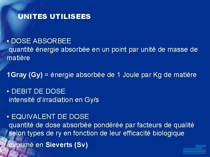 UNITES UTILISEES • DOSE ABSORBEE quantité énergie absorbée en un point par unité de