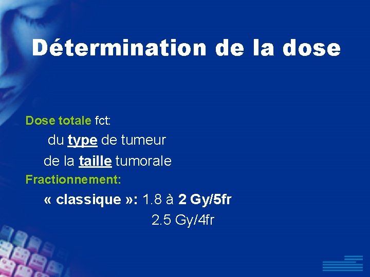 Détermination de la dose Dose totale fct: du type de tumeur de la taille