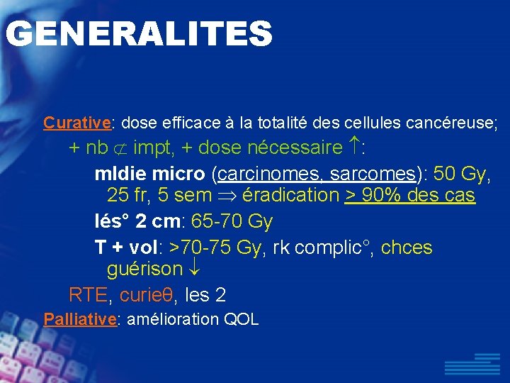 GENERALITES Curative: dose efficace à la totalité des cellules cancéreuse; + nb impt, +