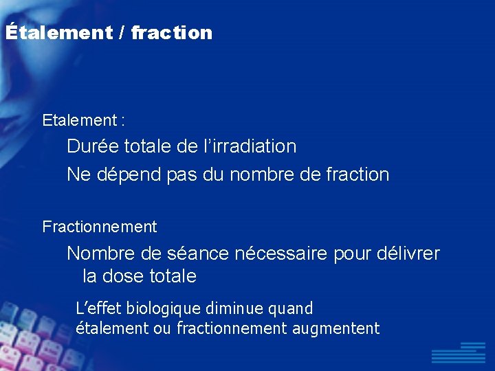 Étalement / fraction Etalement : Durée totale de l’irradiation Ne dépend pas du nombre