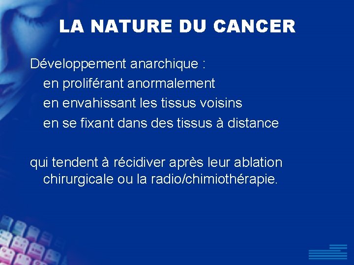 LA NATURE DU CANCER Développement anarchique : en proliférant anormalement en envahissant les tissus