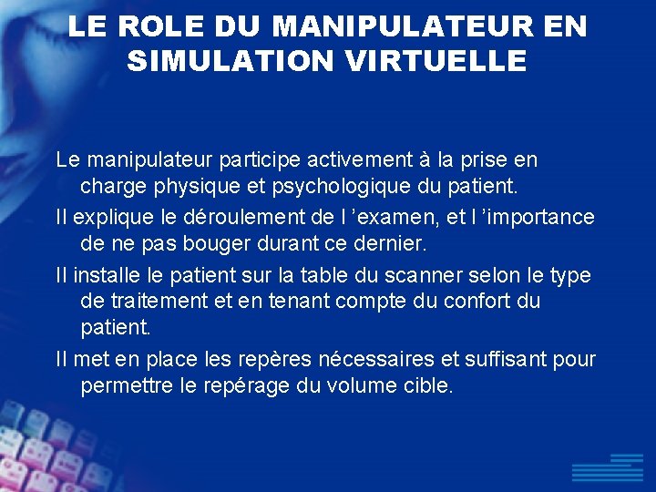 LE ROLE DU MANIPULATEUR EN SIMULATION VIRTUELLE Le manipulateur participe activement à la prise