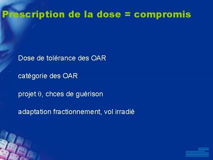 Prescription de la dose = compromis Dose de tolérance des OAR catégorie des OAR