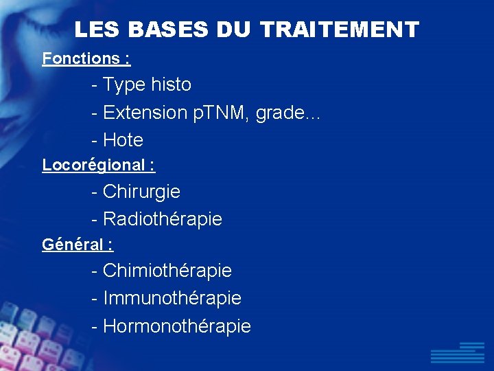 LES BASES DU TRAITEMENT Fonctions : - Type histo - Extension p. TNM, grade…