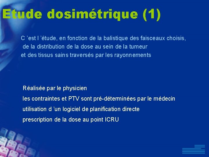 Etude dosimétrique (1) C ’est l ’étude, en fonction de la balistique des faisceaux