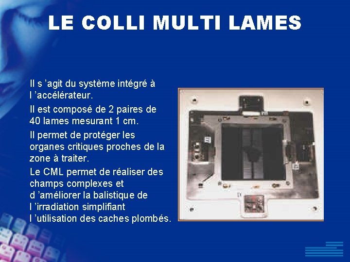 LE COLLI MULTI LAMES Il s ’agit du système intégré à l ’accélérateur. Il