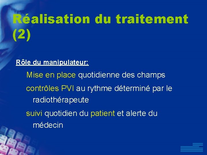 Réalisation du traitement (2) Rôle du manipulateur: Mise en place quotidienne des champs contrôles