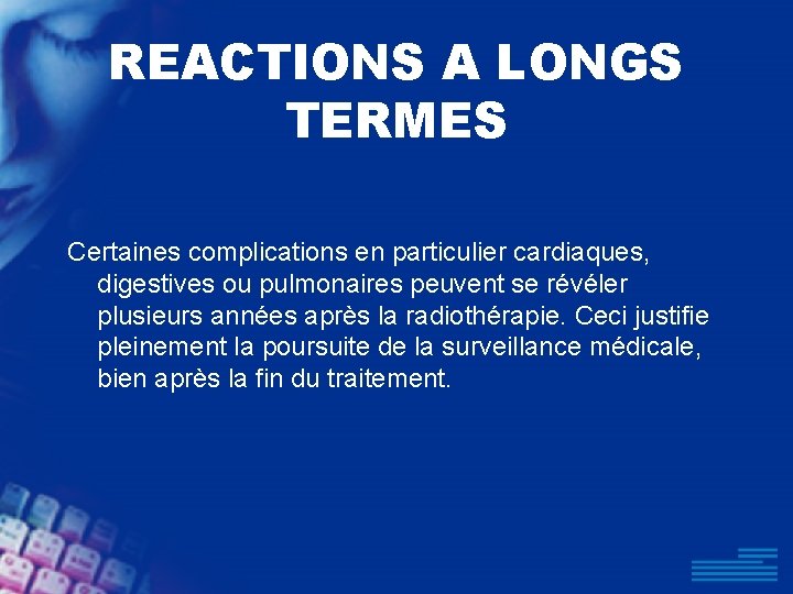 REACTIONS A LONGS TERMES Certaines complications en particulier cardiaques, digestives ou pulmonaires peuvent se