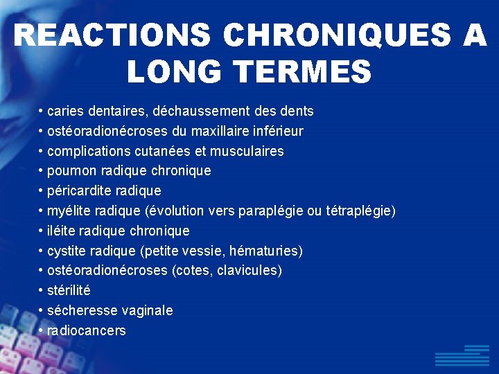 REACTIONS CHRONIQUES A LONG TERMES • caries dentaires, déchaussement des dents • ostéoradionécroses du