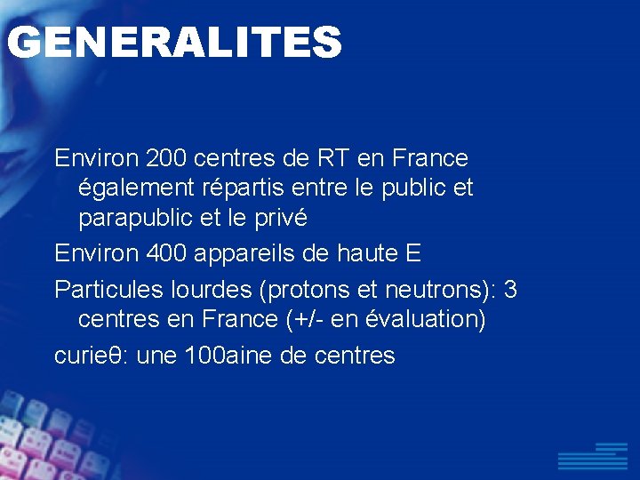 GENERALITES Environ 200 centres de RT en France également répartis entre le public et