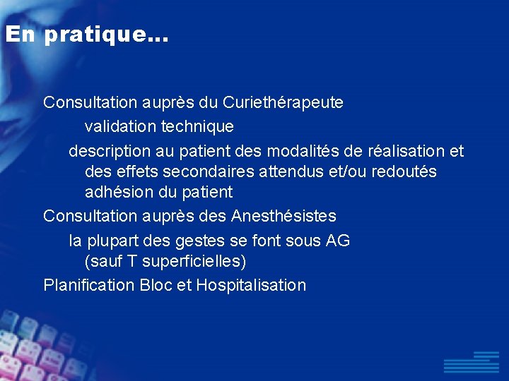En pratique. . . Consultation auprès du Curiethérapeute validation technique description au patient des