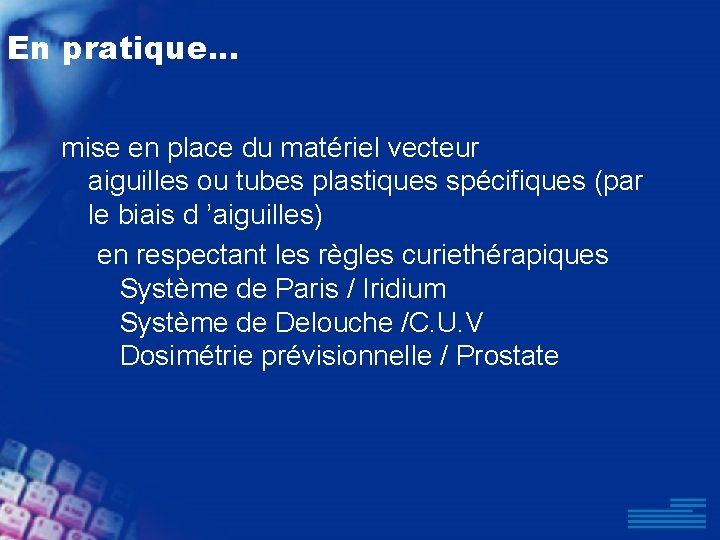 En pratique. . . mise en place du matériel vecteur aiguilles ou tubes plastiques