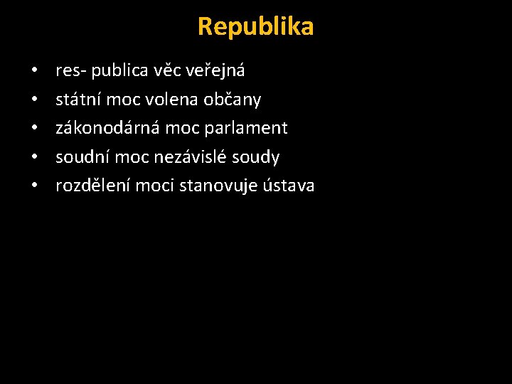 Republika • • • res- publica věc veřejná státní moc volena občany zákonodárná moc