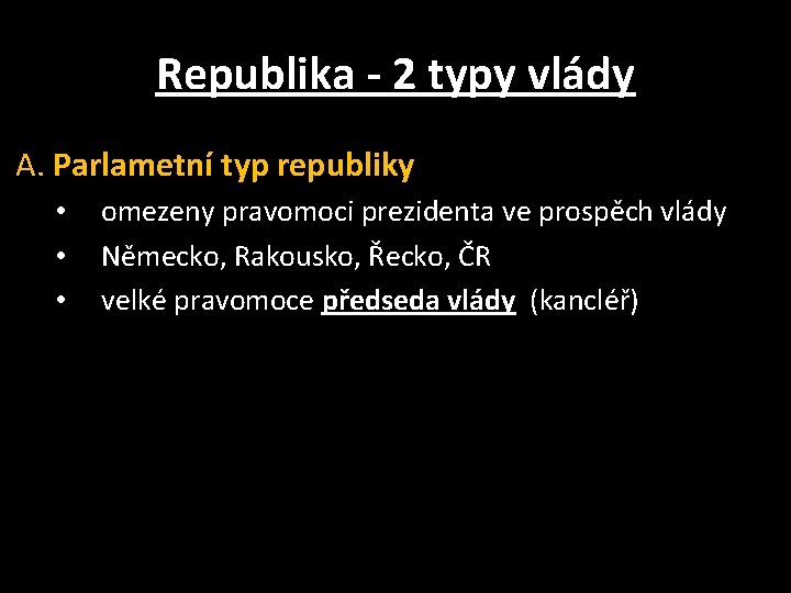 Republika - 2 typy vlády A. Parlametní typ republiky • • • omezeny pravomoci